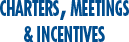 CHARTERS, MEETINGS & INCENTIVES