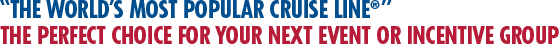 The World's Most Popular Cruise Line®. The Perfect Choice For Your Next Event or Incentive Group The World's Most Popular Cruise Line®. The Perfect Choice For Your Next Event or Incentive Group