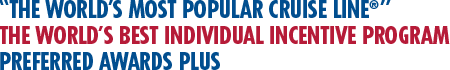 The World's Most Popular Cruise Line®. THE WORLD’S BEST INDIVIDUAL INCENTIVE PROGRAM. PREFERRED AWARDS PLUS The World's Most Popular Cruise Line®. THE WORLD’S BEST INDIVIDUAL INCENTIVE PROGRAM. PREFERRED AWARDS PLUS