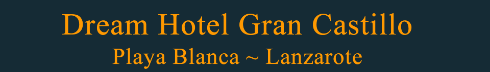 Holidays to the Dream Hotel gran Castillo Holidays to the Dream Hotel Gran Castillo